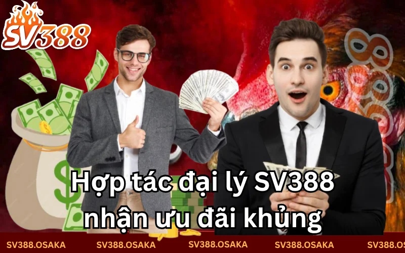 Hợp tác cùng SV388 để nhận được nhiều ưu đãi khủng