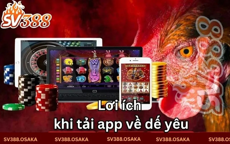 Lơi ích khi tải app về dế yêu
