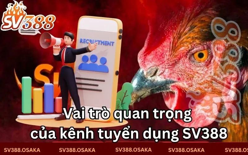 Vai trò quan trọng của kênh tuyển dụng SV388