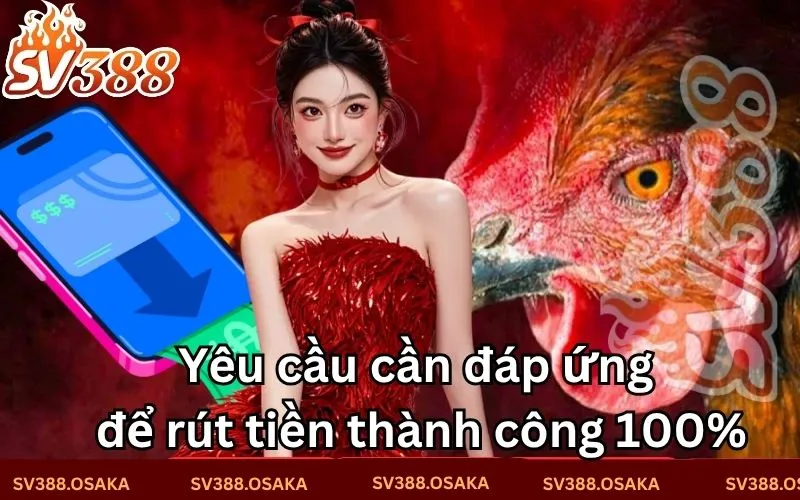 Yêu cầu cần đáp ứng để rút tiền thành công 100% Yêu cầu cần đáp ứng để rút tiền thành công 100%